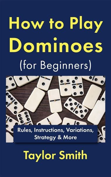 Produktbild: How to Play Dominoes (for Beginners): Rules, Instructions, Variations, Strategy & More