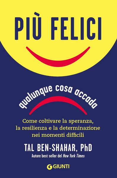 Produktbild: Pi&ugrave; felici, qualunque cosa accada. Come coltivare la speranza, la resilienza e la determinazione nei momenti pi&ugrave; difficili