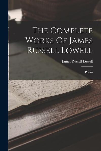 Produktbild: The Complete Works Of James Russell Lowell: Poems