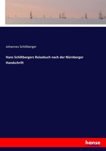 Hans Schiltbergers Reisebuch nach der Nürnberger Handschrift, Taschenbuch von Johannes Schiltberger, Hansebooks, 9783744624763