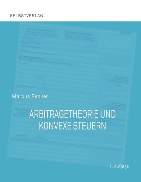 Arbitragetheorie und konvexe Steuern, Taschenbuch von Marcus Becker, BoD – Books on Demand, 9783743193024