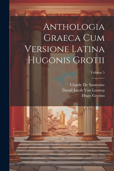 Produktbild: Anthologia Graeca Cum Versione Latina Hugonis Grotii; Volume 5