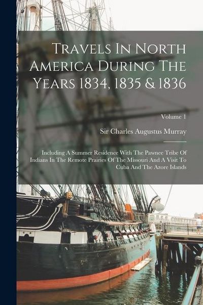 Produktbild: Travels In North America During The Years 1834, 1835 & 1836: Including A Summer Residence With The Pawnee Tribe Of Indians In The Remote Prairies Of T