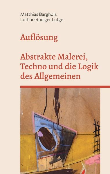 Produktbild: Aufl&ouml;sung - Abstrakte Malerei, Techno und die Logik des Allgemeinen