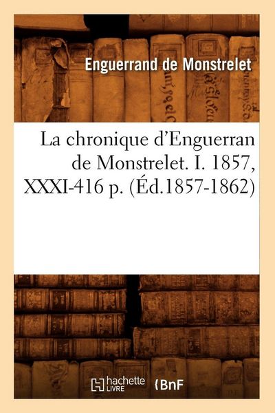 Produktbild: La chronique d'Enguerran de Monstrelet. I. 1857, XXXI-416 p. (&Eacute;d.1857-1862)