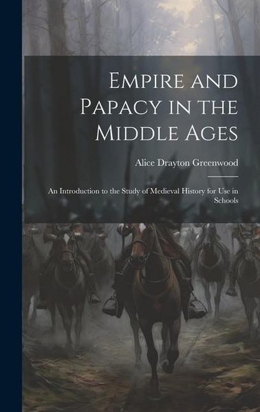 Produktbild: Empire and Papacy in the Middle Ages: An Introduction to the Study of Medieval History for Use in Schools