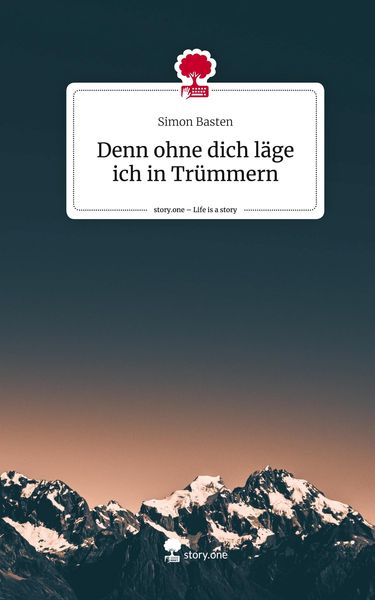Produktbild: Denn ohne dich l&auml;ge ich in Tr&uuml;mmern. Life is a Story - story.one