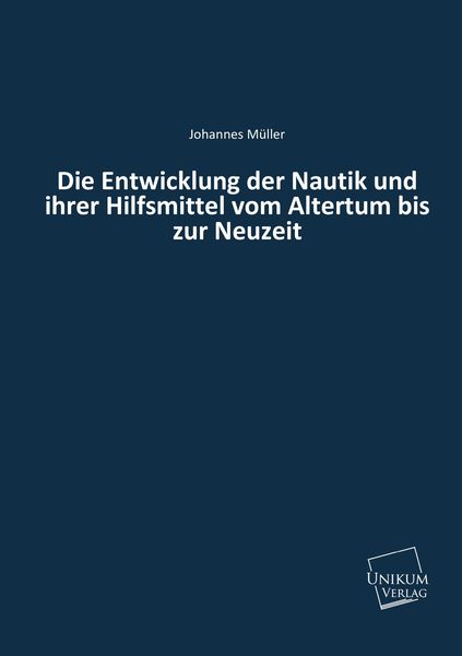 Produktbild: M&uuml;ller, J: Entwicklung der Nautik und ihrer Hilfsmittel vom