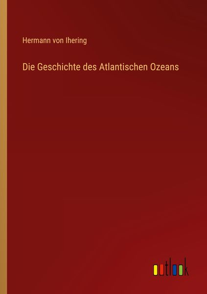 Die Geschichte des Atlantischen Ozeans, Taschenbuch von Hermann Ihering, Outlook, 9783368409029