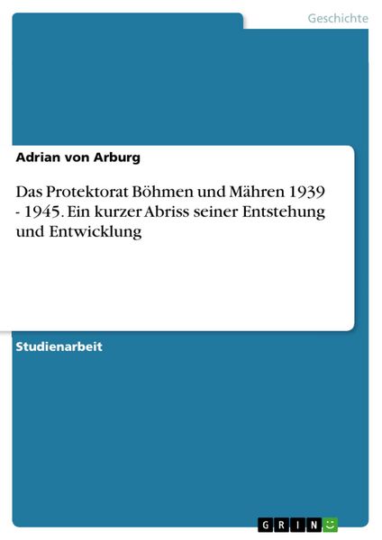 Produktbild: Das Protektorat B&ouml;hmen und M&auml;hren 1939 - 1945 - ein kurzer Abriss seiner Entstehung und Entwicklung