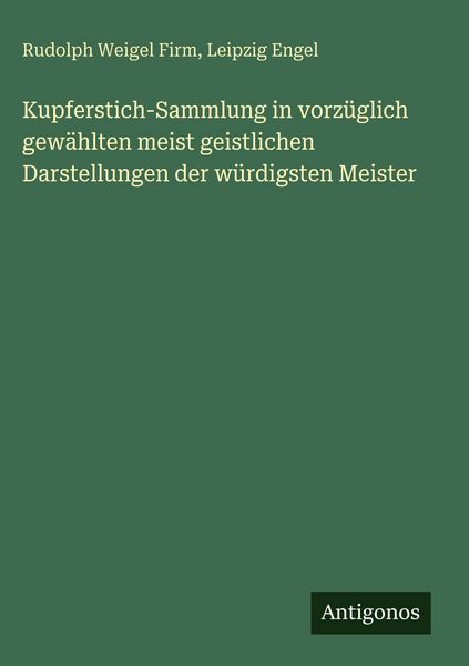 Produktbild: Kupferstich-Sammlung in vorz&uuml;glich gew&auml;hlten meist geistlichen Darstellungen der w&uuml;rdigsten Meister