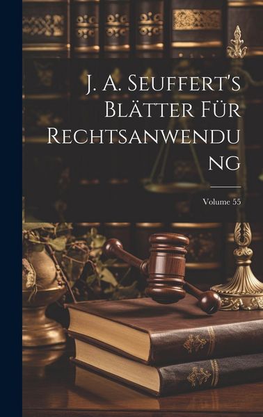 Produktbild: J. A. Seuffert's Bl&auml;tter F&uuml;r Rechtsanwendung; Volume 55