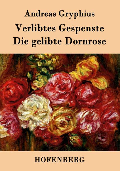 Verlibtes Gespenste - Die gelibte Dornrose, Taschenbuch von Andreas Gryphius, BoD - Books on Demand, 9783843072656