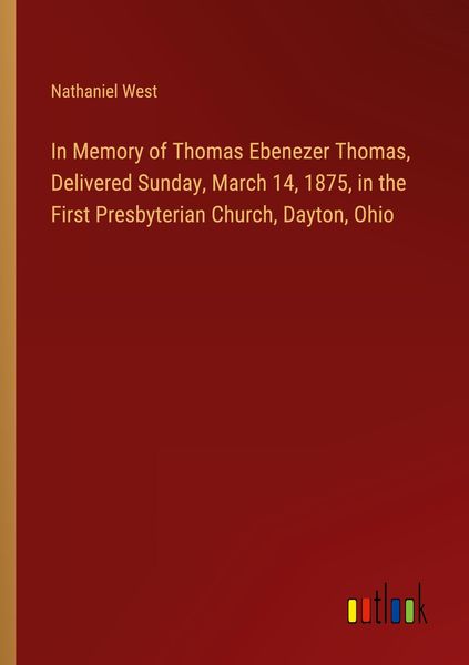 Produktbild: In Memory of Thomas Ebenezer Thomas, Delivered Sunday, March 14, 1875, in the First Presbyterian Church, Dayton, Ohio