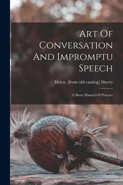 Produktbild: Art Of Conversation And Impromptu Speech; A Short Manual Of Practice