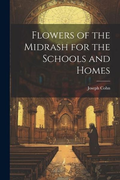 Produktbild: Flowers of the Midrash for the Schools and Homes