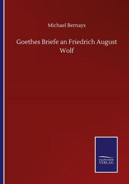 Goethes Briefe an Friedrich August Wolf, Taschenbuch von Michael Bernays, BoD - Books on Demand, 9783752518009