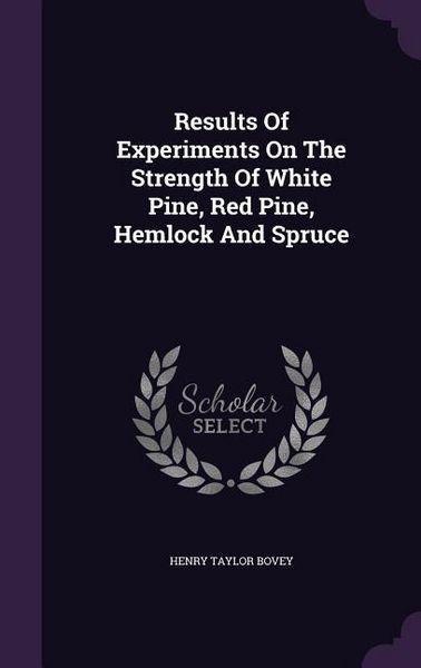 Produktbild: Results Of Experiments On The Strength Of White Pine, Red Pine, Hemlock And Spruce