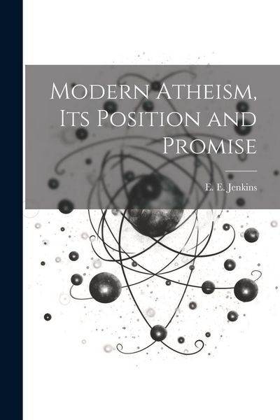Produktbild: Modern Atheism, Its Position and Promise