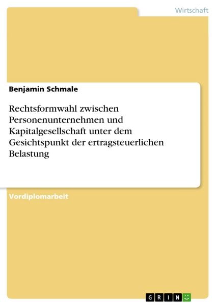 Produktbild: Rechtsformwahl zwischen Personenunternehmen und Kapitalgesellschaft unter dem Gesichtspunkt der ertragsteuerlichen Belastung