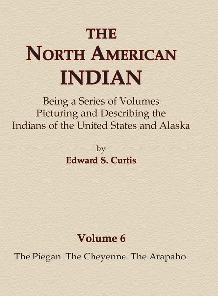 Produktbild: The North American Indian Volume 6 -The Piegan, The Cheyenne, The Arapaho