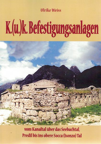 Produktbild: K.(u)k.Befestigungen vom Kanaltal &uuml;ber das Seebachtal, Predil bis ins obere Socca (Isonzo)Tal