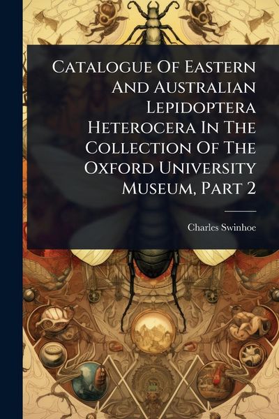 Produktbild: Catalogue Of Eastern And Australian Lepidoptera Heterocera In The Collection Of The Oxford University Museum, Part 2
