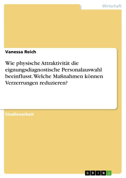 Produktbild: Wie physische Attraktivit&auml;t die eignungsdiagnostische Personalauswahl beeinflusst. Welche Ma&szlig;nahmen k&ouml;nnen Verzerrungen reduzieren?