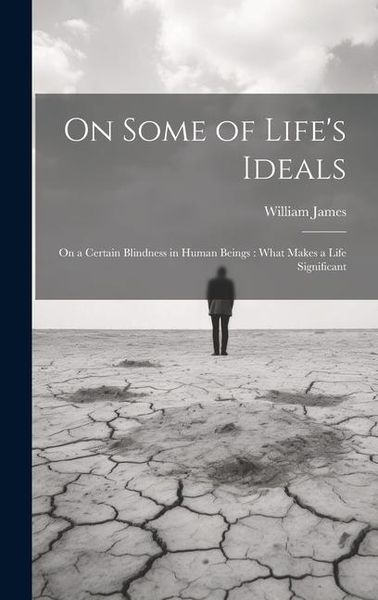 Produktbild: On Some of Life's Ideals: On a Certain Blindness in Human Beings: What Makes a Life Significant