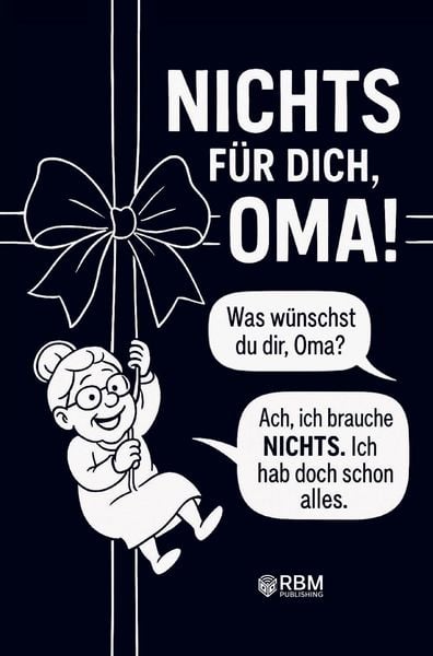 Produktbild: NICHTS f&uuml;r dich, Oma! Weil du dir NICHTS w&uuml;nschst bekommst du NICHTS! Das perfek