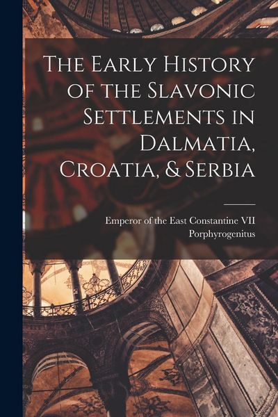 Produktbild: The Early History of the Slavonic Settlements in Dalmatia, Croatia, & Serbia