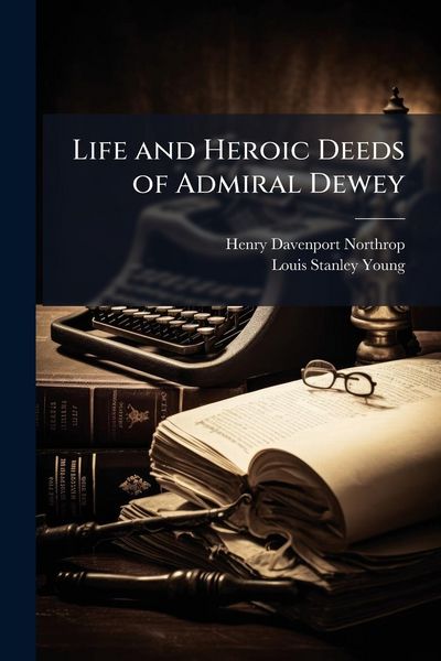 Produktbild: Life and Heroic Deeds of Admiral Dewey