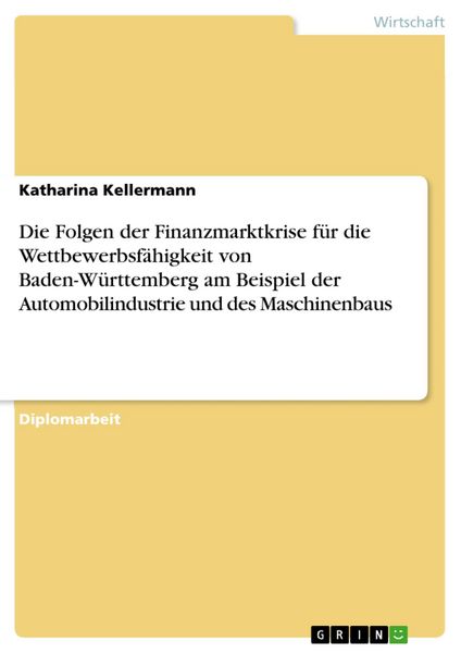 Produktbild: Die Folgen der Finanzmarktkrise f&uuml;r die Wettbewerbsf&auml;higkeit von Baden-W&uuml;rttemberg am Beispiel der Automobilindustrie und des Maschinenbaus