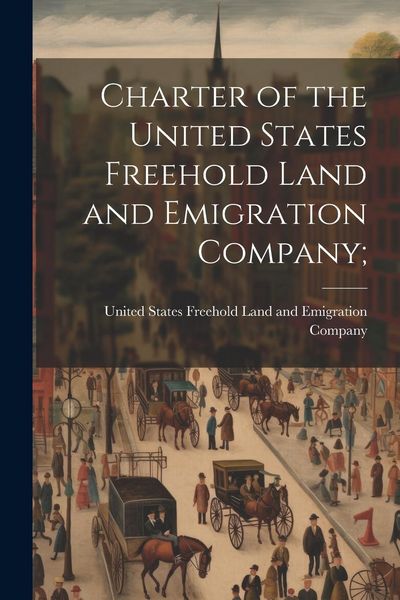 Produktbild: Charter of the United States Freehold Land and Emigration Company;