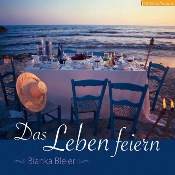 Das Leben feiern, Gebundene Ausgabe von Bianka Bleier, SCM
