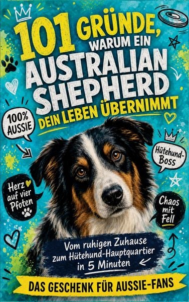 Produktbild: 101 Gr&uuml;nde, warum dein Australian Shepherd dein Leben &uuml;bernimmt
