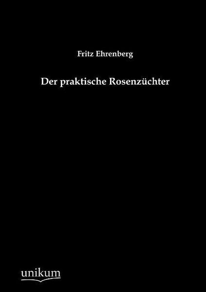 Produktbild: Ehrenberg, F: Der praktische Rosenz&uuml;chter