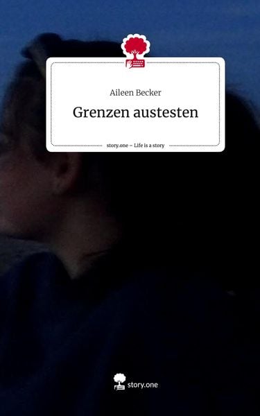 Grenzen austesten. Life is a Story - story.one, Gebundene Ausgabe von Aileen Becker, Storylution, 978-3-7115-5490-1