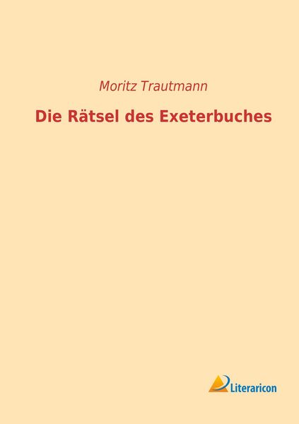 Die Rätsel des Exeterbuches, Taschenbuch von Moritz Trautmann, Literaricon, 9783956970580