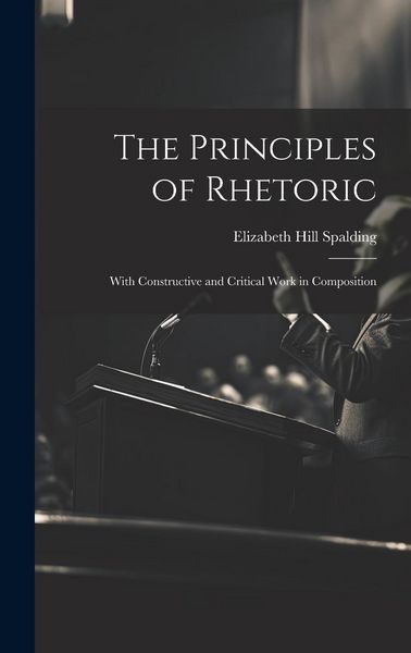 Produktbild: The Principles of Rhetoric: With Constructive and Critical Work in Composition