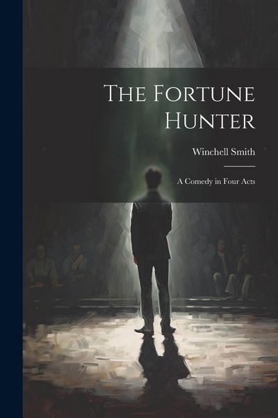 Produktbild: The Fortune Hunter: A Comedy in Four Acts