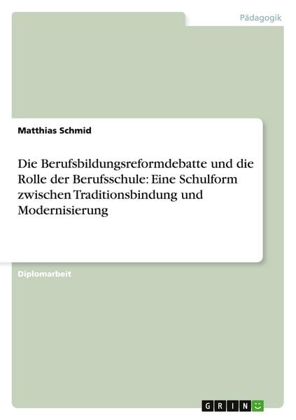 Produktbild: Die Berufsbildungsreformdebatte und die Rolle der Berufsschule: Eine Schulform zwischen Traditionsbindung und Modernisierung