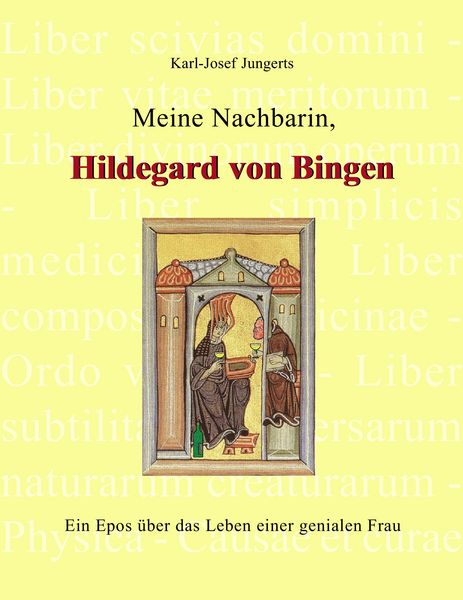 Meine Nachbarin, Hildegard von Bingen, Taschenbuch von Karl-Josef Jungerts, BoD – Books on Demand, 9783837000252