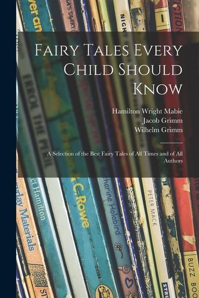 Produktbild: Fairy Tales Every Child Should Know: a Selection of the Best Fairy Tales of All Times and of All Authors