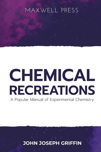 Produktbild: Chemical Recreations A Popular Manual of Experimental Chemistry