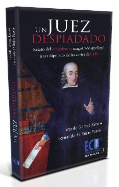 Produktbild: Un juez despiadado : relato del sanguinario magistrado que lleg&oacute; a ser diputado de las Cortes de C&aacute;diz