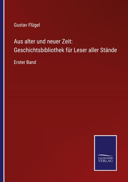 Produktbild: Aus alter und neuer Zeit: Geschichtsbibliothek f&uuml;r Leser aller St&auml;nde