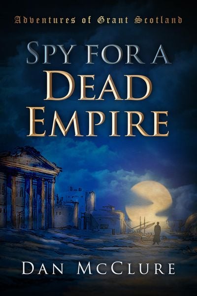 Produktbild: Spy for a Dead Empire (The Adventures of Grant Scotland, Book One)