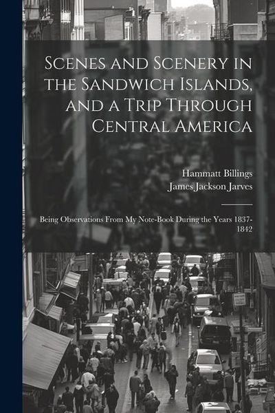 Produktbild: Scenes and Scenery in the Sandwich Islands, and a Trip Through Central America