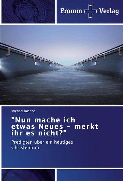 'Nun mache ich etwas Neues - merkt ihr es nicht?'; Taschenbuch von Michael Rasche, Fromm Verlag, 9783841600813